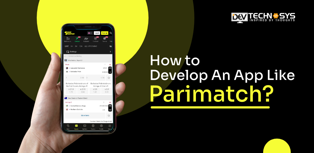 A Complete Guide to Develop An App Like Parimatch – Cost, Features, & Benefits