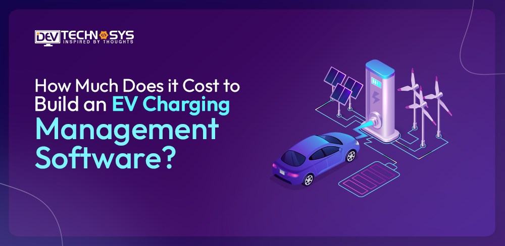 How Much Does it Cost to Build an EV Charging Management Software?