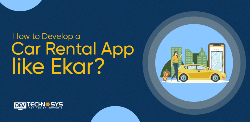 How to Build a Car Rental App Like Ekar?