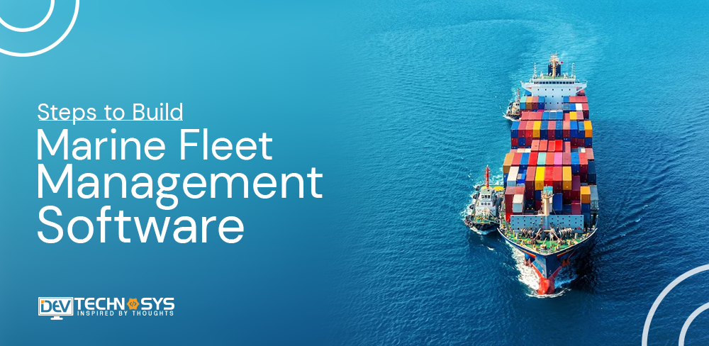 Steps to Build Marine Fleet Management Software