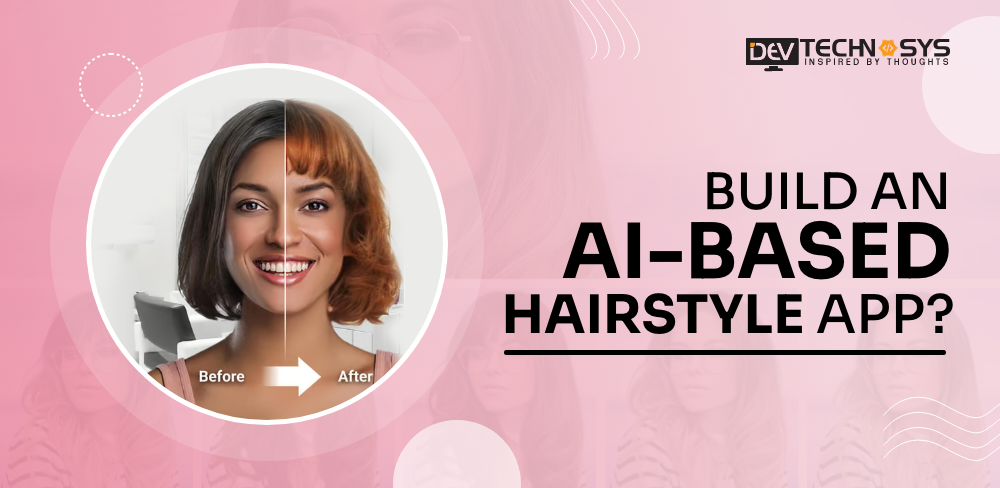 How to Build an AI-Based Hairstyle App?