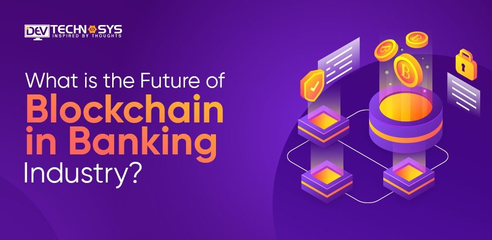 What is the Future of Blockchain in Banking Industry?