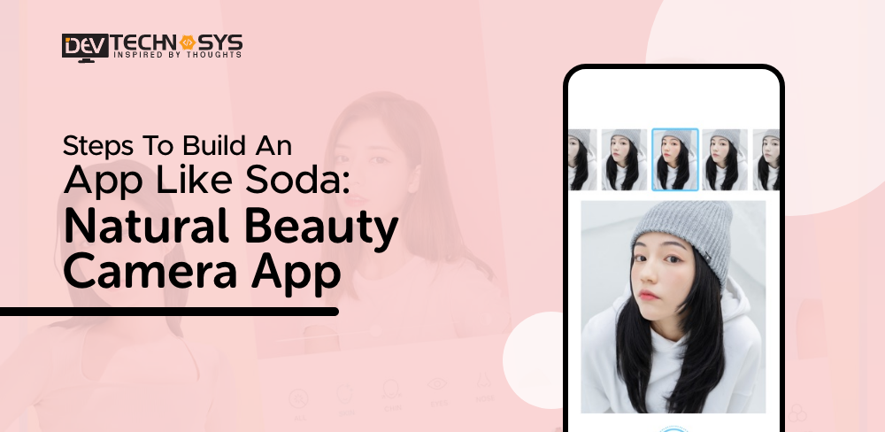 Steps to Build an App Like SODA: Natural Beauty Camera App