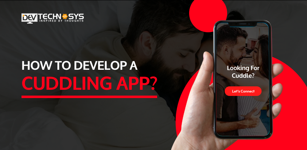 Steps To Develop A Cuddling App? A Step-by-Step Guide