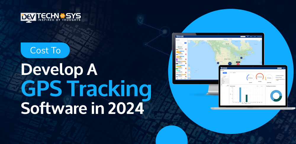 Cost to Develop a GPS Tracking Software in 2024