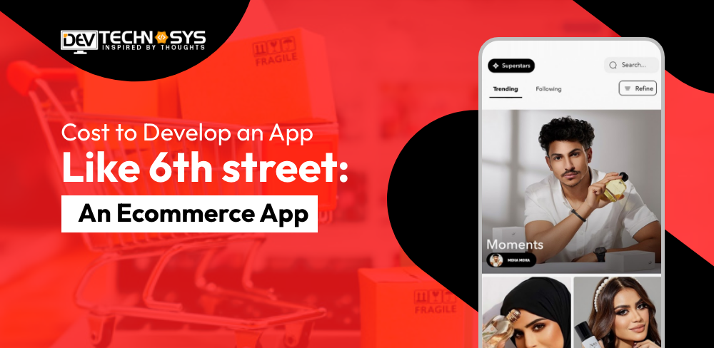 Cost to Build an App Like 6thStreet: An Ecommerce App