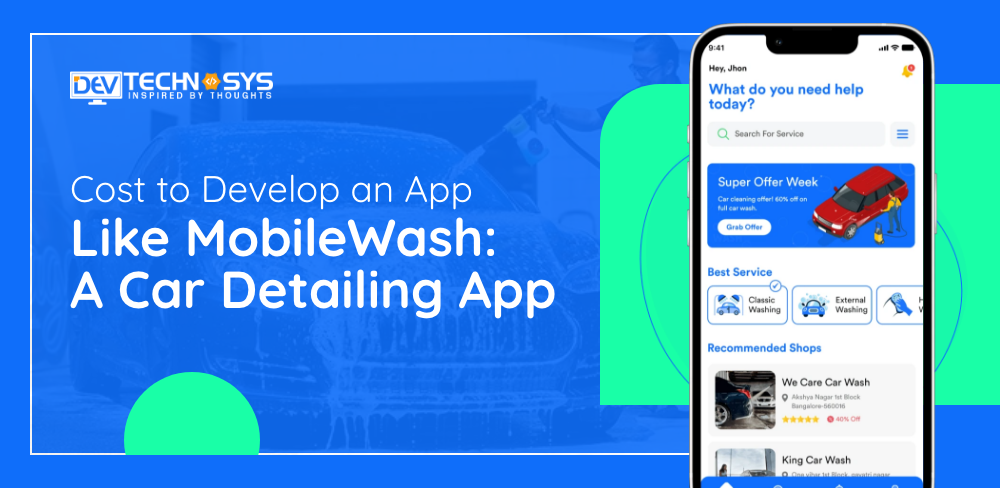 Cost To Develop an App Like MobileWash: A Car Detailing App