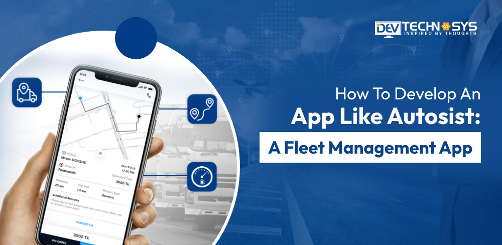 How To Develop An App Like Autosist: A Fleet Management App?