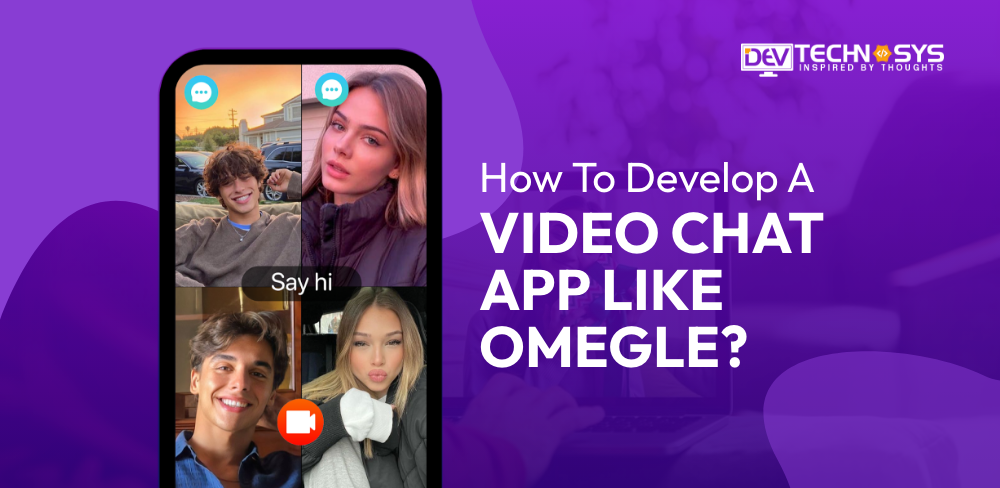 How To Develop A Video Chat App Like Omegle?