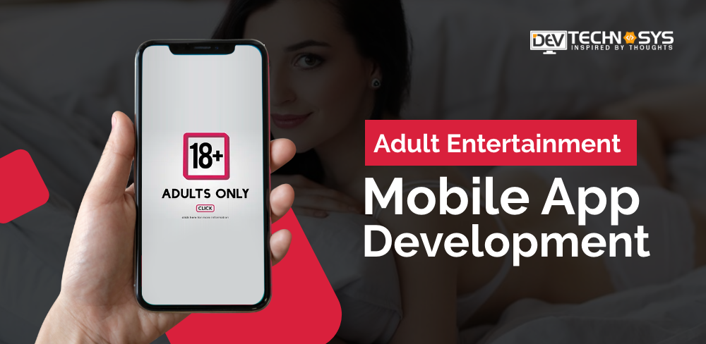 Adult Entertainment Mobile App Development: An Ultimate Guide
