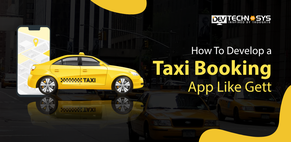 How To Develop a Taxi Booking App Like Gett?