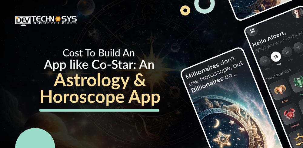 Cost To Develop An App like Co-Star: An Astrology & Horoscope App