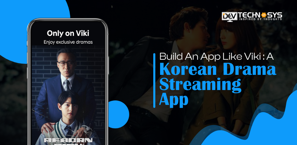 How To Build An App Like Viki : A Korean Drama Streaming App