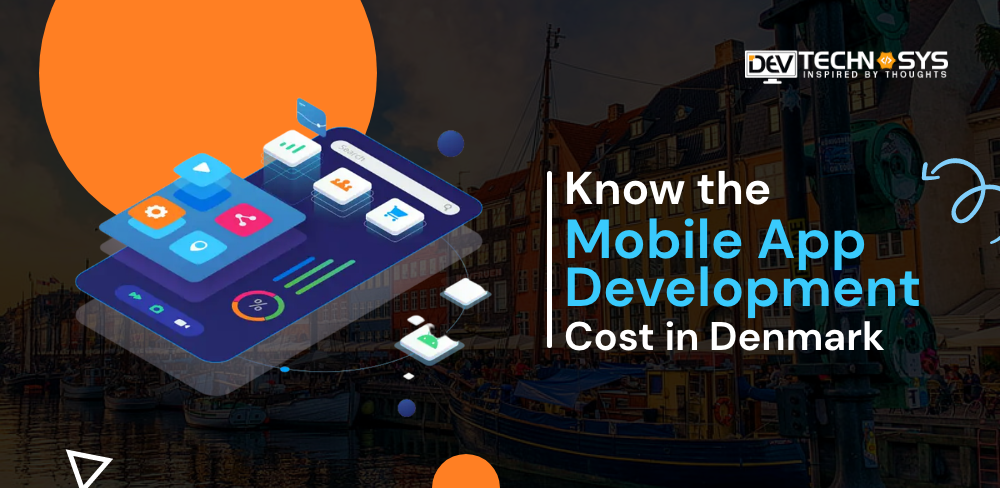 Know the Mobile App Development Cost in Denmark