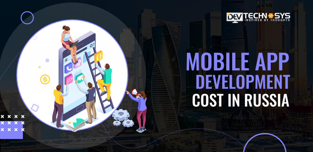 Know the Mobile App Development Cost in Russia
