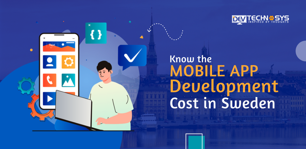 Know the Mobile App Development Cost in Sweden