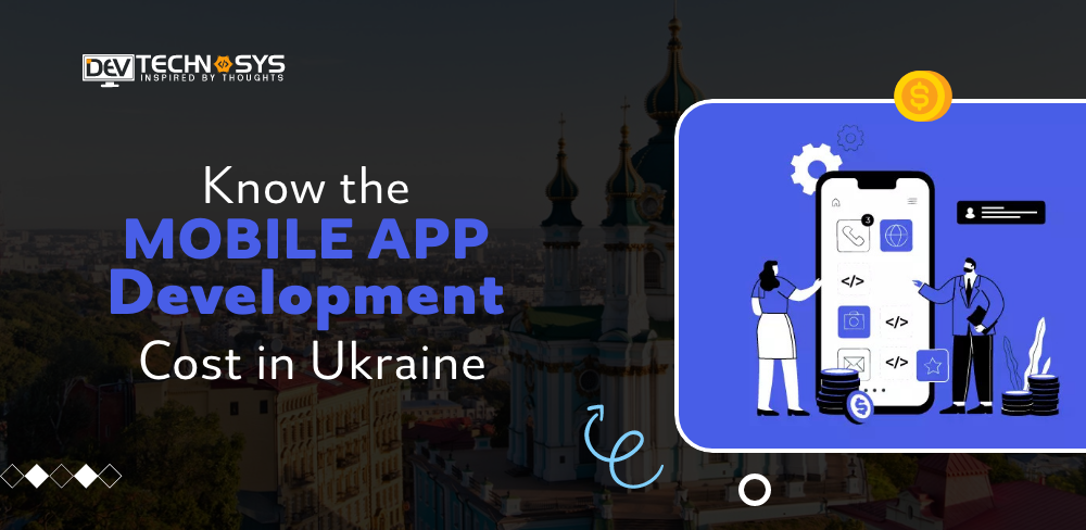 Know the Mobile App Development Cost in Ukraine 