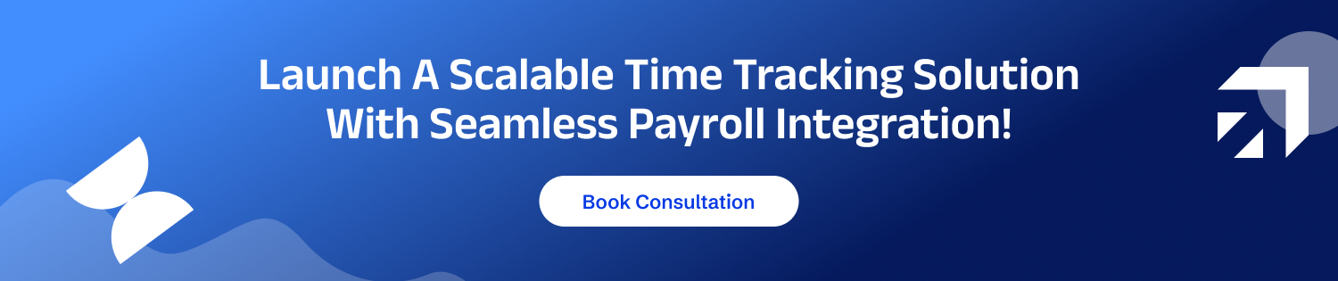 Launch A Scalable Time Tracking Solution With Seamless Payroll Integration!