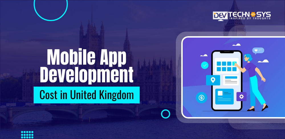Know the Mobile App Development Cost in United Kingdom
