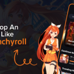 Steps to Develop an App Like Crunchyroll