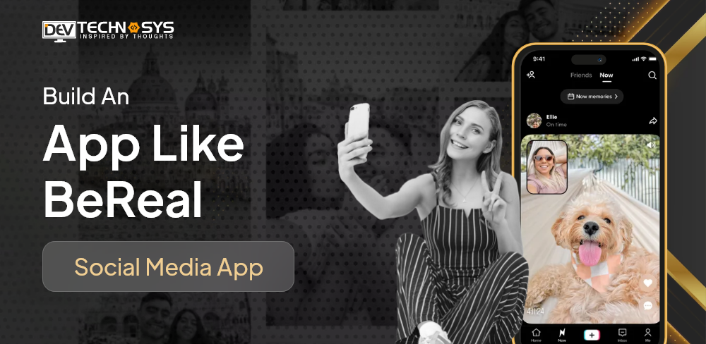 How to Build An App Like BeReal: Social Media App