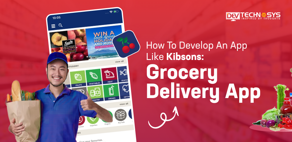 How To Develop An App Like Kibsons: Grocery Delivery App