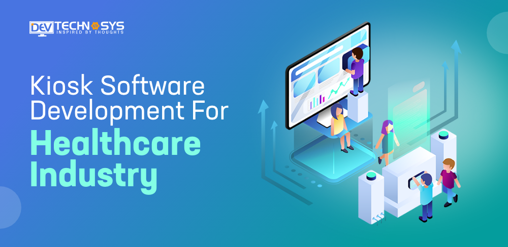 Know About Kiosk Software Development For Healthcare Industry