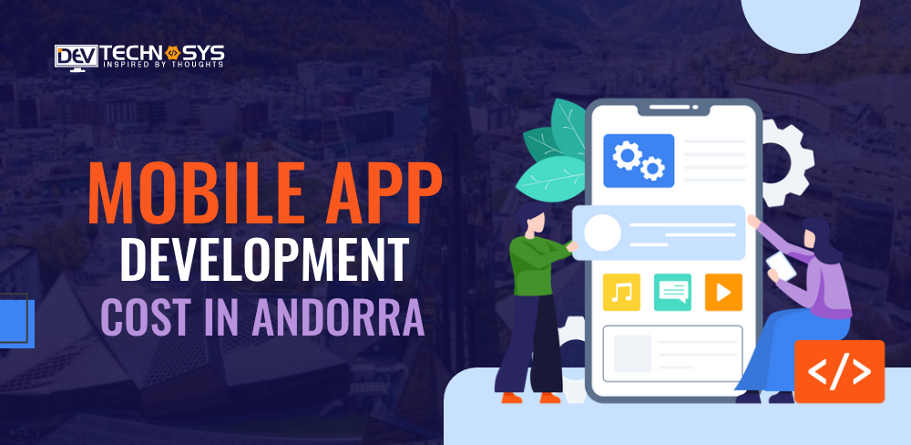 Know the Mobile App Development Cost in Andorra