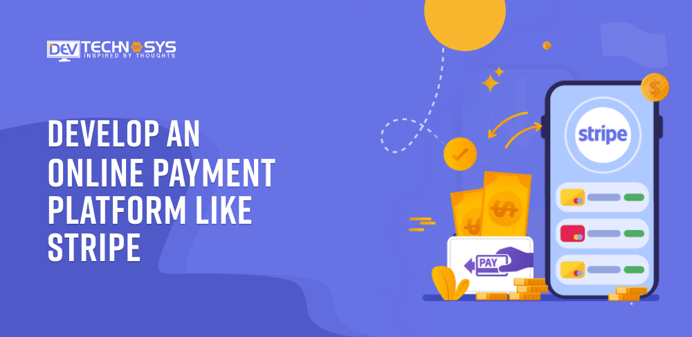 How to Develop An Online Payment Platform Like Stripe?