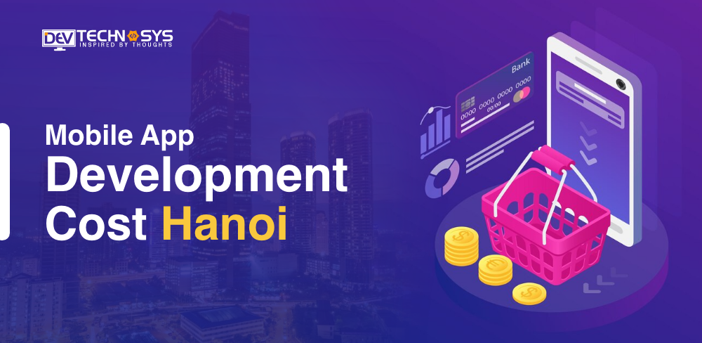 Know the Mobile App Development Cost in Hanoi