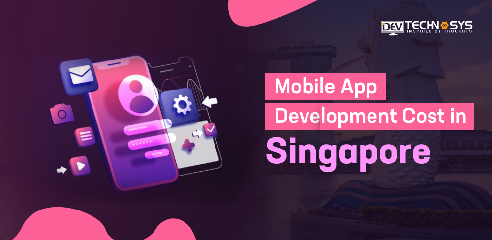 Mobile App Development Cost in Singapore