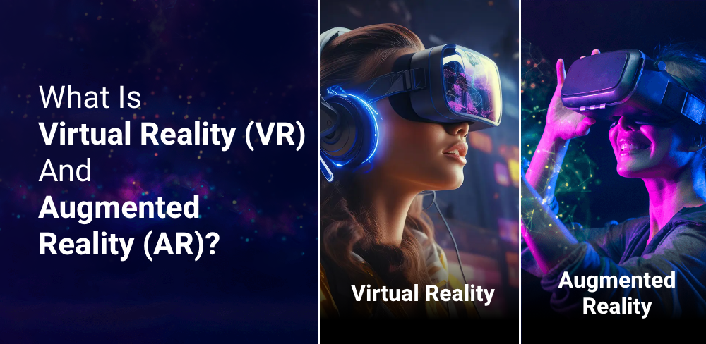 What Is Virtual Reality (VR) And Augmented Reality (AR)