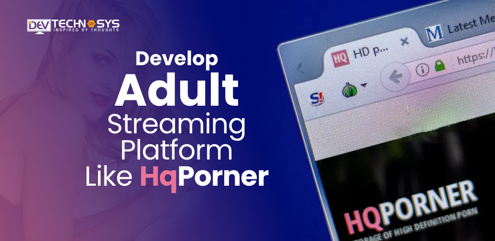 Steps to Develop an Adult Streaming Platform Like HqPorner