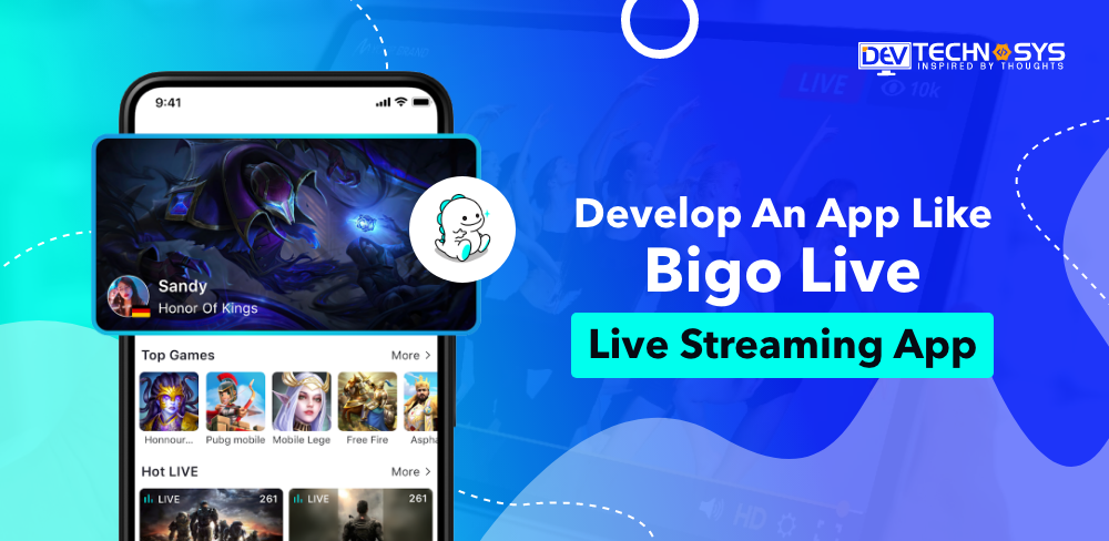 How To Develop An App Like Bigo Live: Live Streaming App?
