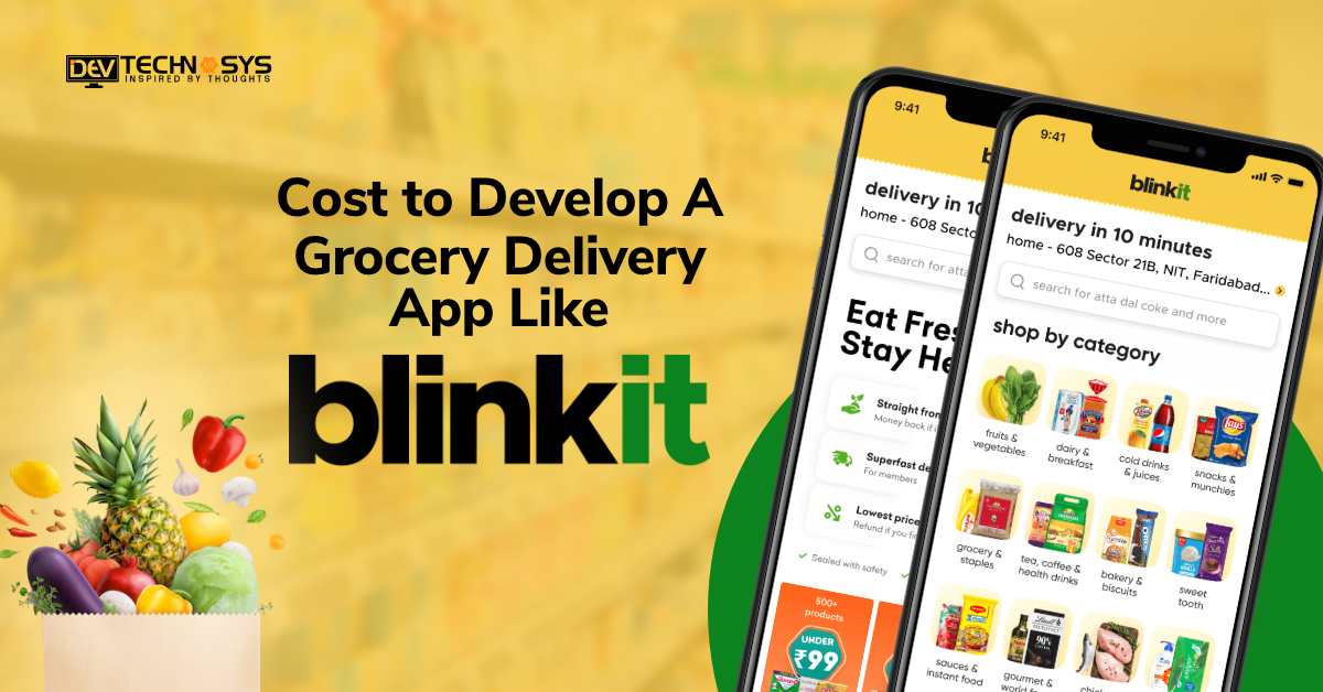 How Much Does It Cost to Develop A Grocery Delivery App Like Blinkit?