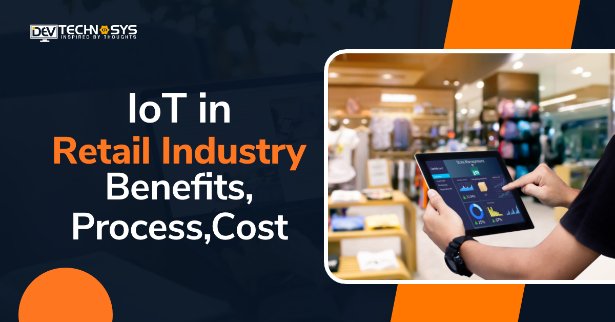 IoT in Retail Industry: Benefits, Process, Market Stats, Cost & More