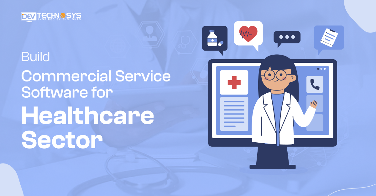 How to Build Commercial Service Software for Healthcare Sector?