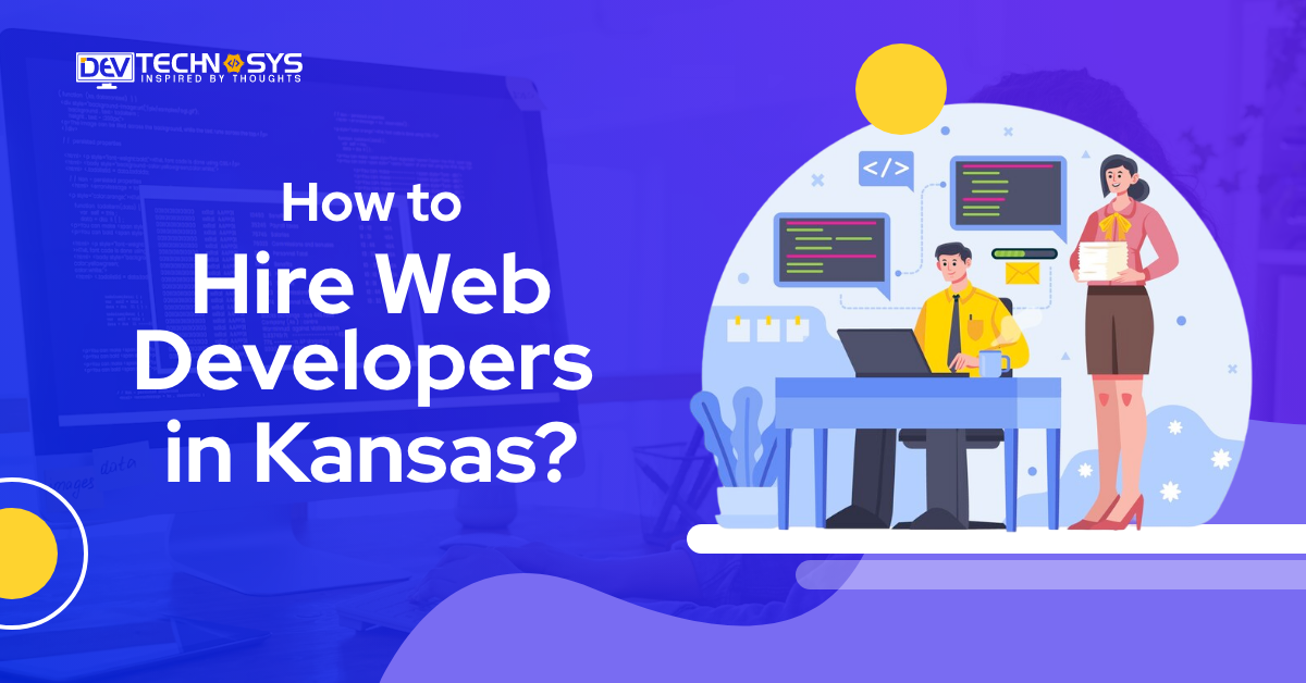 How to Hire Web Developers in Kansas? 