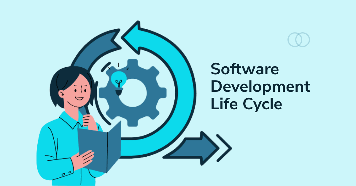 Software Development Life Cycle: An Ultimate Guide