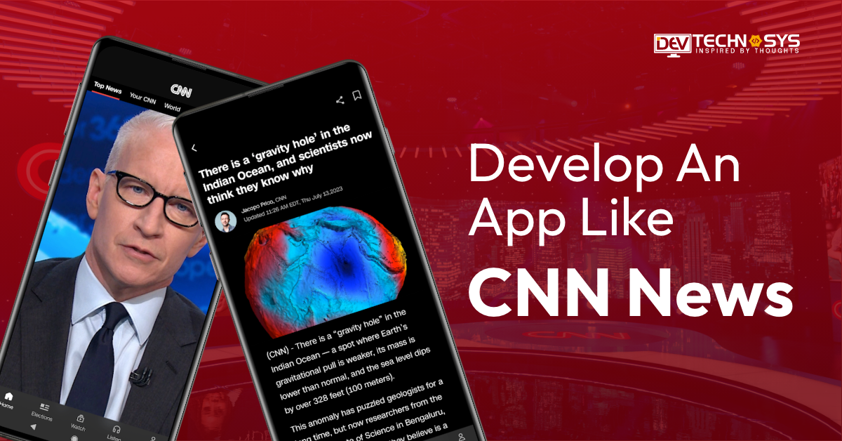 How To Develop An App Like CNN News?