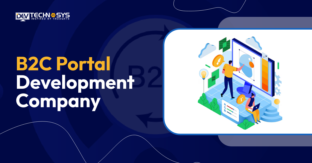 B2C Portal Development : Steps to Develop, Cost & Features