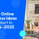 Best Online Business Ideas To Start In 2024 -2025