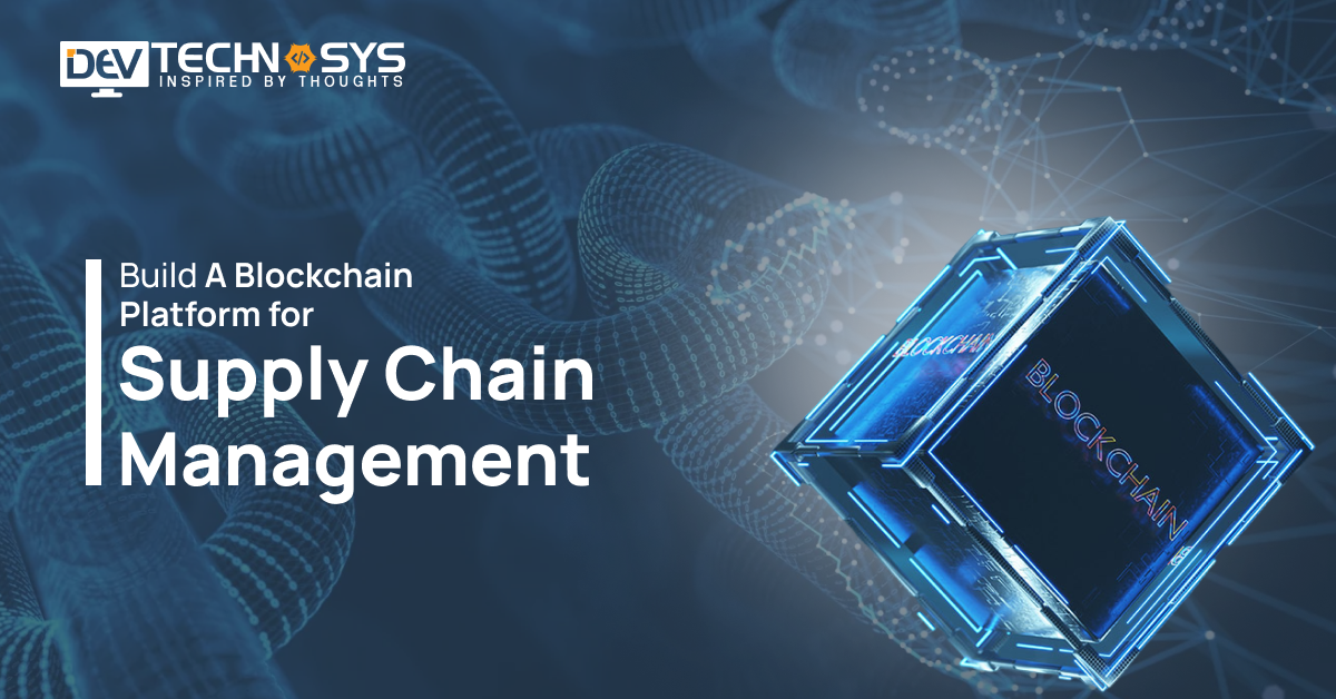 How to Build A Blockchain Platform for Supply Chain Management?