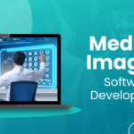 Medical Imaging Software Development: An Ultimate Guide