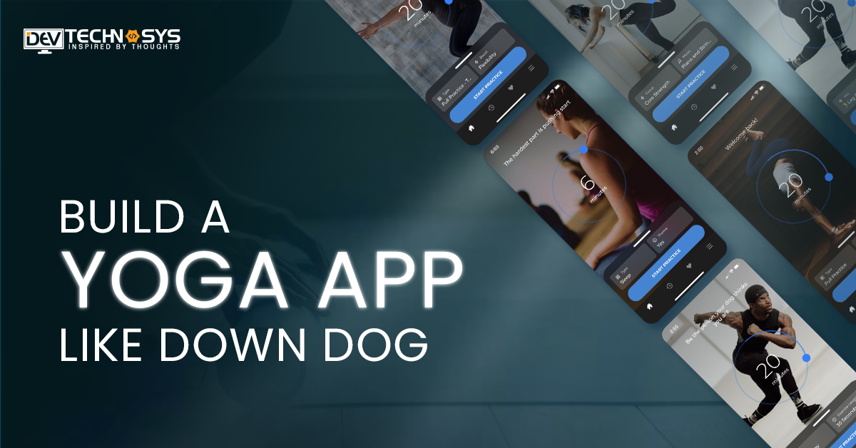 Key Steps To Build A Yoga App Like Down Dog In 2024