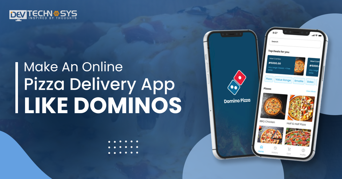 Make An Online Pizza Delivery App Like Dominos Pizza In 2024