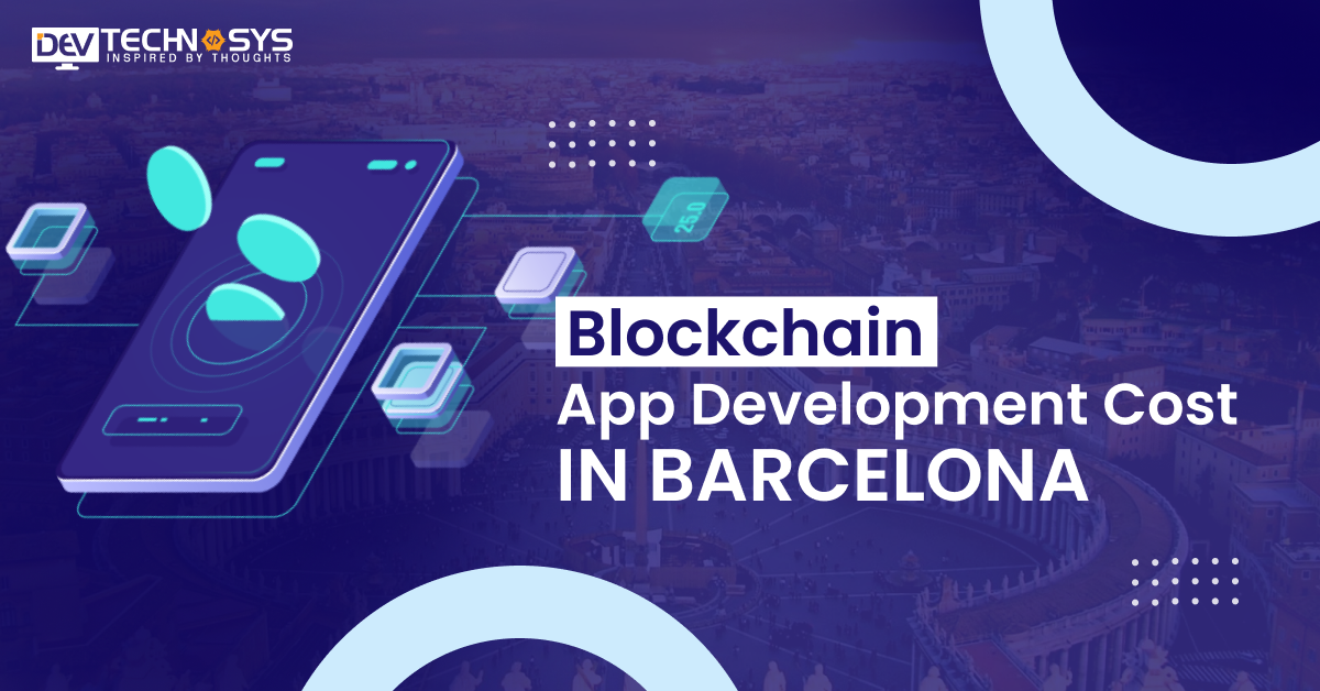 Know Blockchain App Development Cost in Barcelona