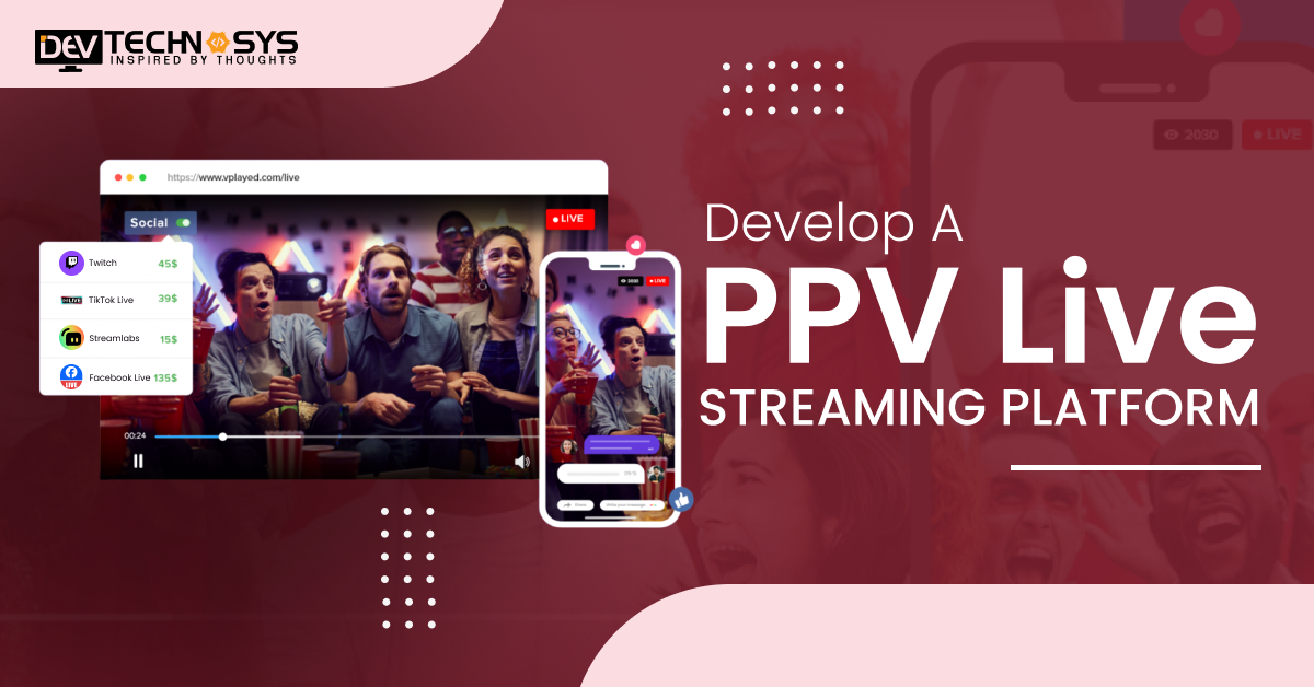 5 Key Steps To Develop A PPV Live Streaming Platform In 2024