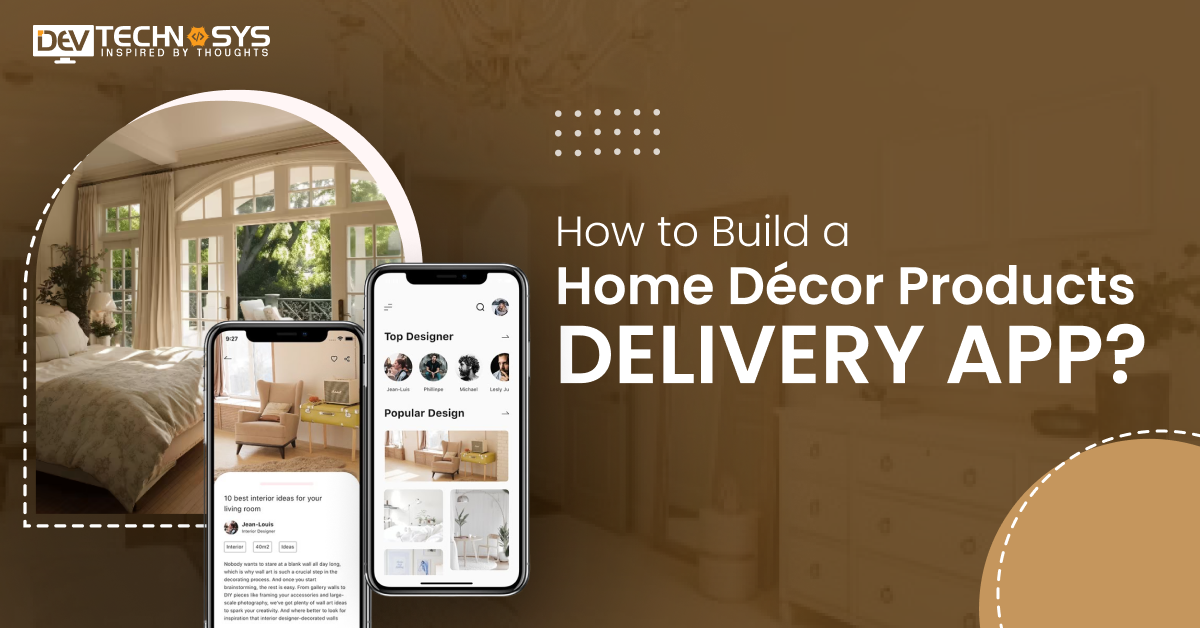 How to Build A Home Décor Products Delivery App?