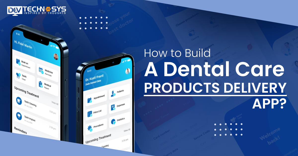 How to Build a Dental Care Products Delivery App?